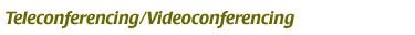 Teleconferencing/Videoconferencing